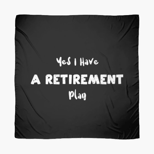 Yes I Have A Retirement Plan Scarves