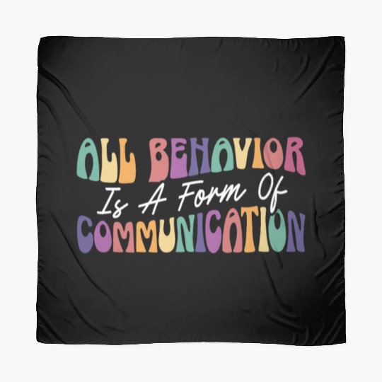 All Behavior Is A Form Of Communication Scarves