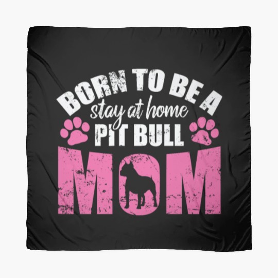 Born to be a Stay at Home Pit Bull Mom Scarves