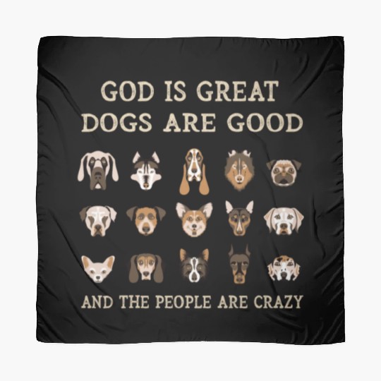 God Is Great Dogs Are Good And People Are Crazy Scarves
