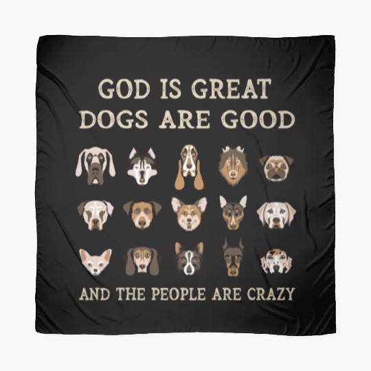 God Is Great Dogs Are Good And People Are Crazy Scarves