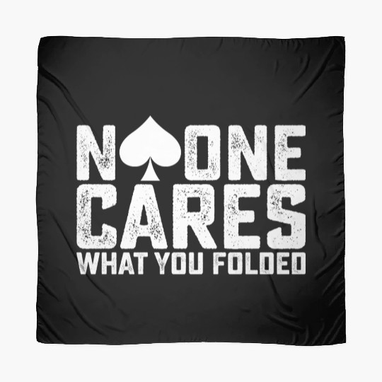 Poker No One Cares What You Folded Scarves