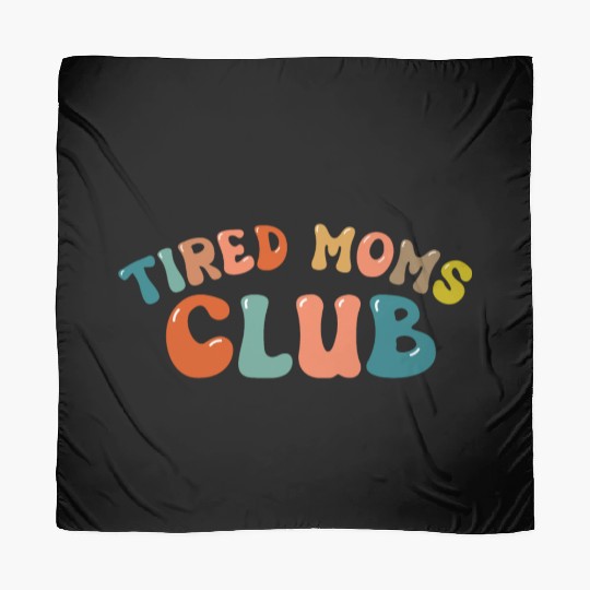 Tired Moms Club - Mother's day Scarves