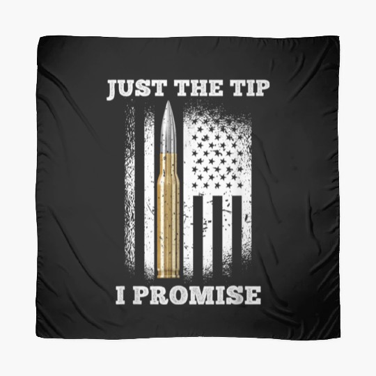 Just The Tip I Promise Gun Lovers Veteran Us Flag Scarves