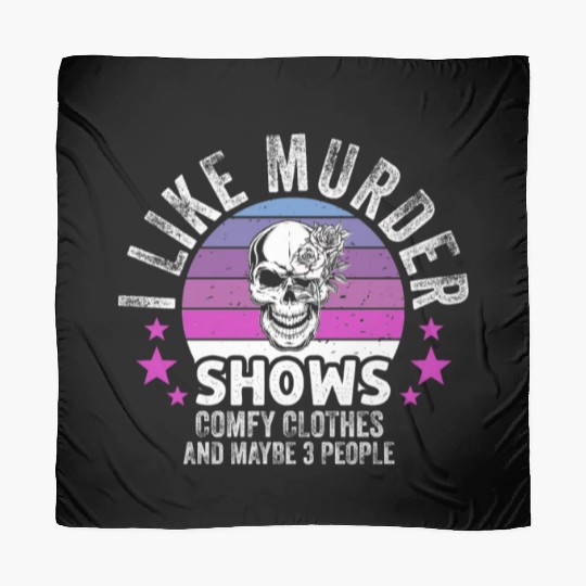 I Like Murder Shows Comfy Clothes And 3 People Scarves