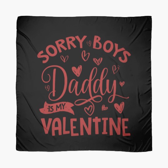 Valentines Day, Sorry Boys Daddy Is My Valentine Scarves