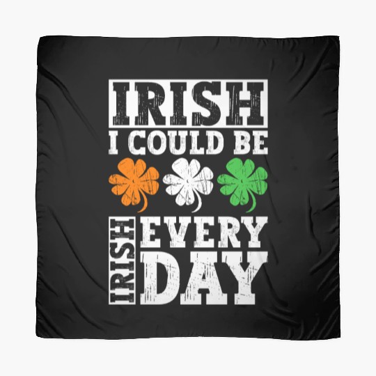 Irish I Could Be Irish Every Day - St Patricks Day Scarves