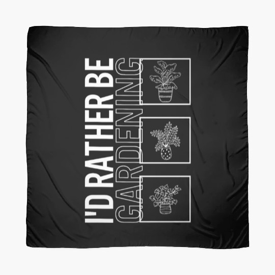 I'd Rather Be Gardening, Garden Plant Gardening Scarves