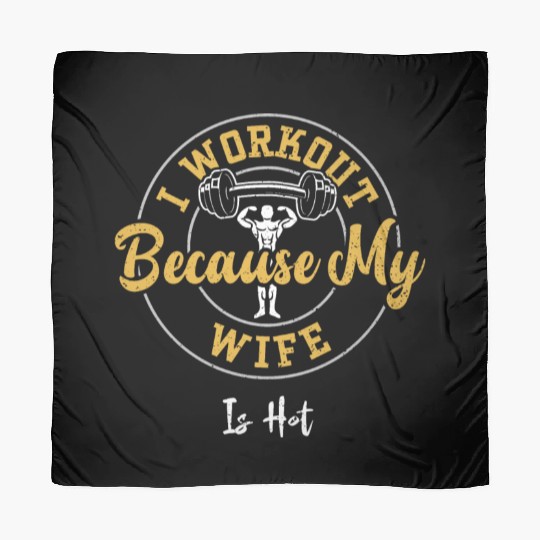 I Workout Because My Wife Is Hot Scarves
