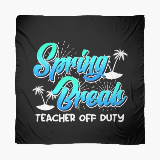 Spring Break teacher off duty vacation teacher Scarves