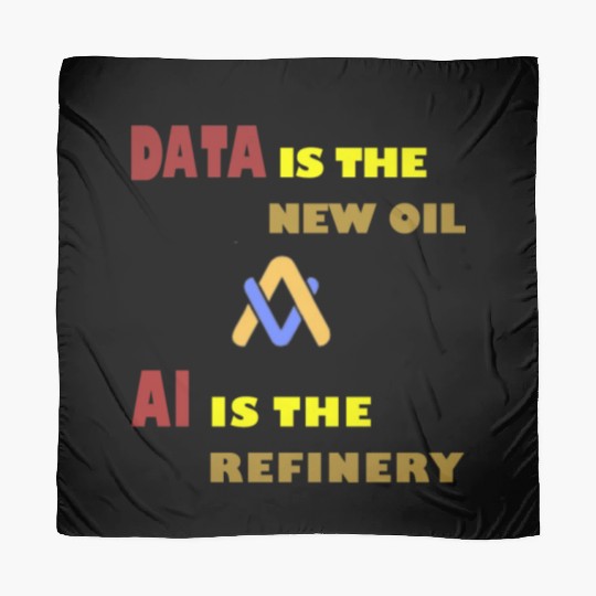 AI, Data is the Oil, AI is the Refinery Scarves