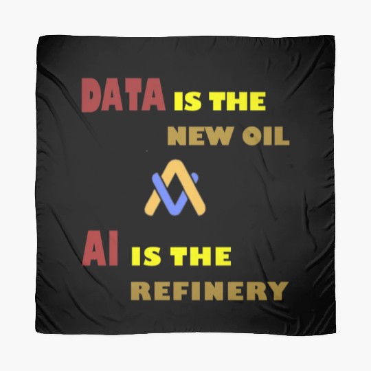 AI, Data is the Oil, AI is the Refinery Scarves