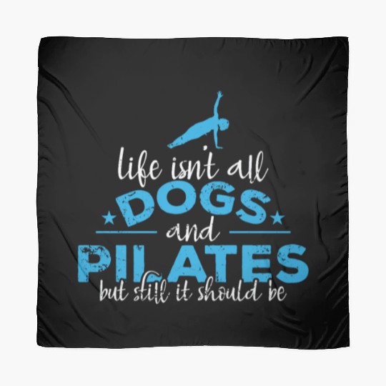Life isn't all Dogs and Pilates Powerhouse Scarves