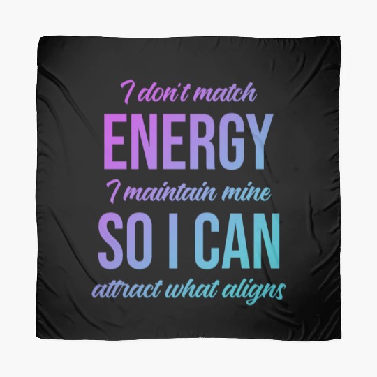 I Don't Match Energy I Maintain Mine Scarves