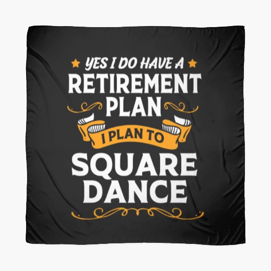 Retirement Plan Retired Dancer Square Dancing Scarves