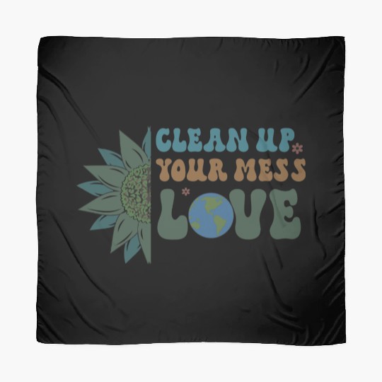 Clean Up Your Mess Quote, Earth Day Design Scarves