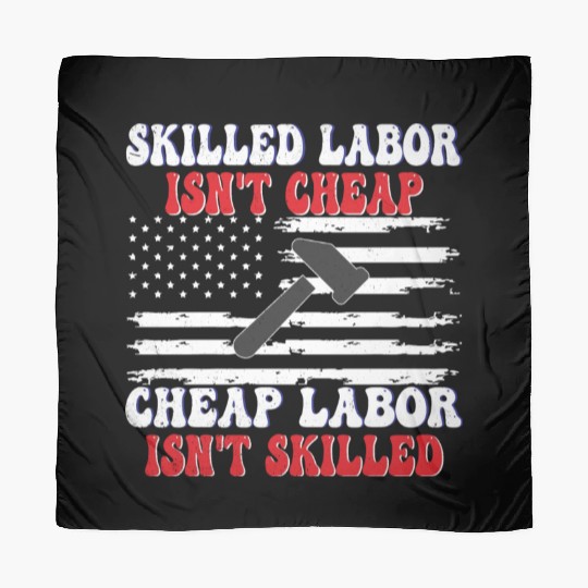 Skilled Labor Isn't Cheap Labor Day Funny Quote Scarves