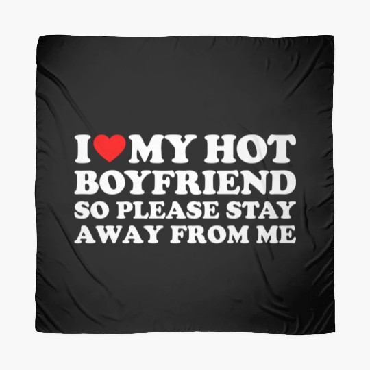 I Love My Boyfriend I Love My Hot Boyfriend So Sta Scarves