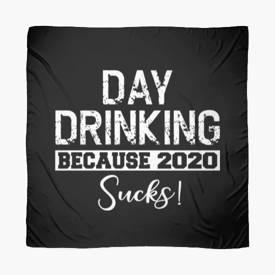 Day Drinking Because 2020 Suc Scarves