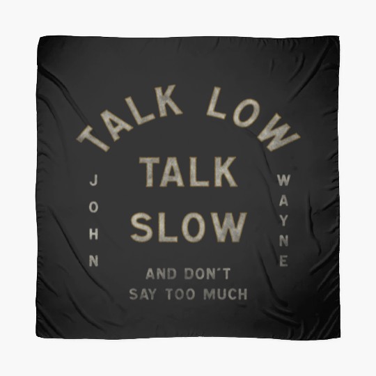 John Wayne Talk Low Talk Slow Scarves