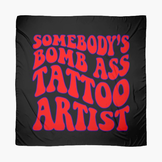 Somebody’s Bomb Ass Tattoo Artist ©WhiteTigerLLC. Scarves
