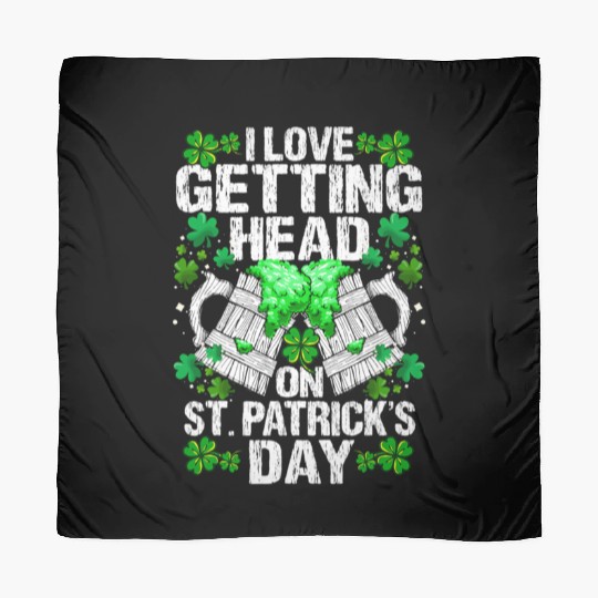 I Love Getting Head On St Patric Day Wo Scarves