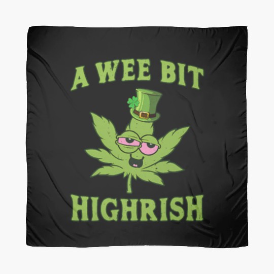 A Wee Bit Highrish 420 Weed Marijuana St Patric Scarves