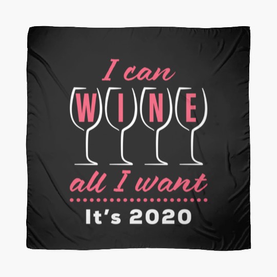 I Can Wine All I Want It's 2020 Day Drinking Drink Scarves