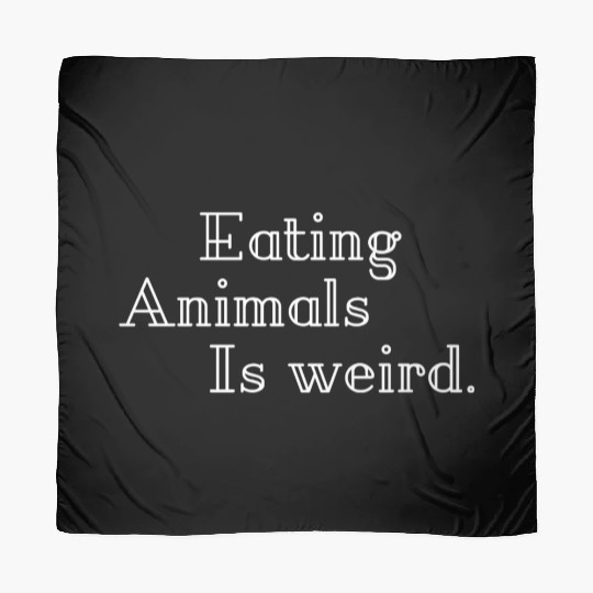 Eating Animals Is Weird Scarves