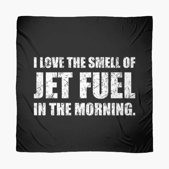 I Love The Smell Of Jet Fuel In The Morning Funny Scarves