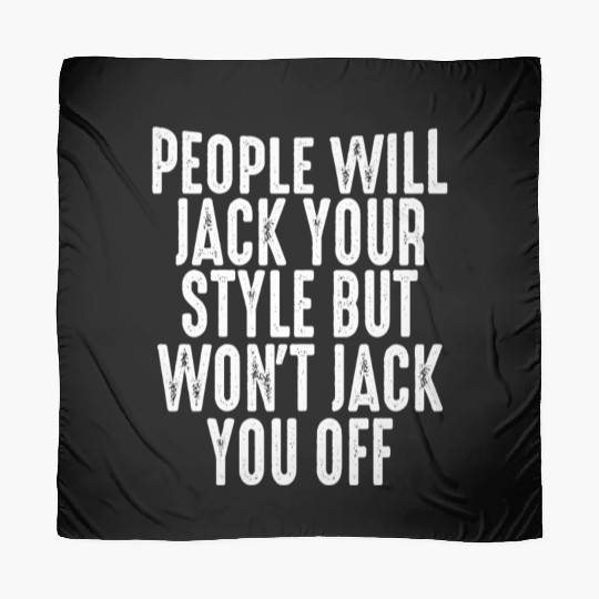 People Will Jack Your Style but Won't Jack You Off Scarves