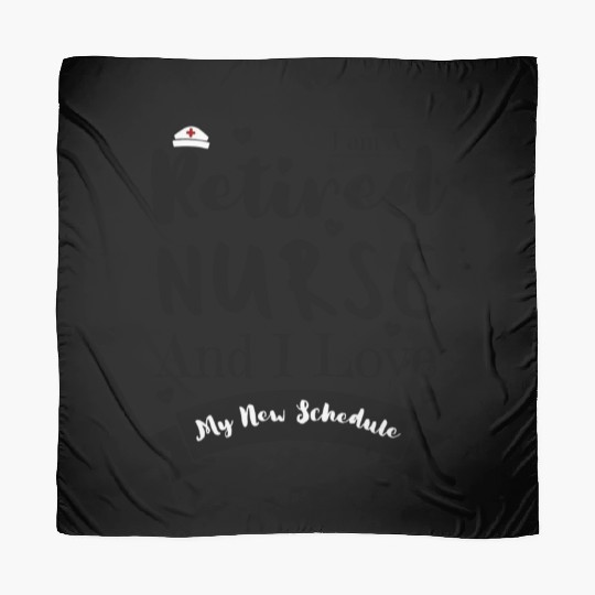 I Am A Retired Nurse And I Love My New Schedule Scarves
