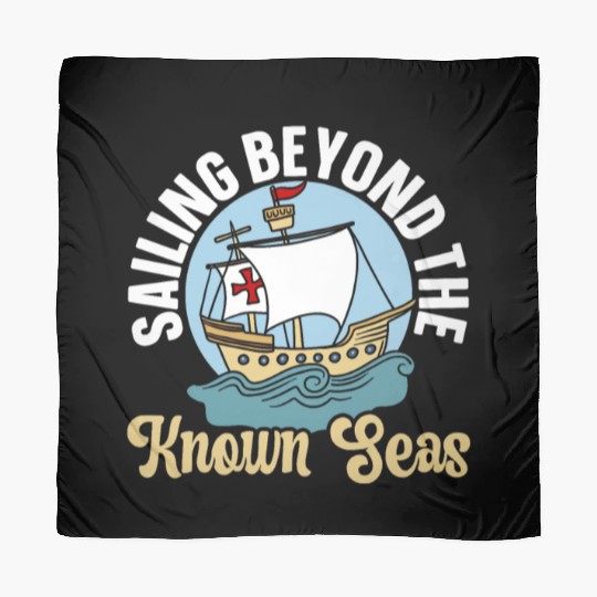 Sailing Beyond The Known Seas Columbus Day Scarves