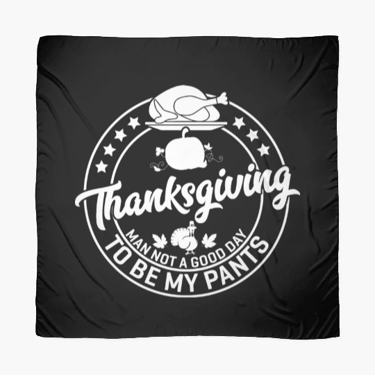 Thanksgiving Man Not A Good Day To Be My Pants Scarves