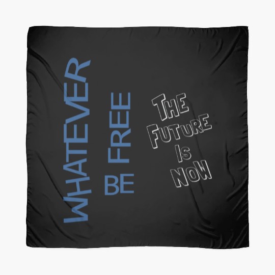 Whatever be free the future is now Scarves