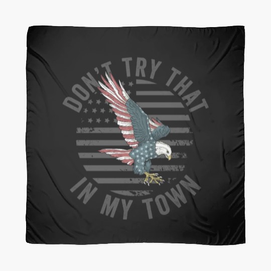 Try That In A Small Town American Flag Eagle Scarves