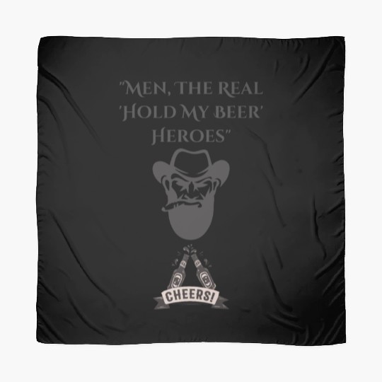 "Men: The Real 'Hold My Beer' Heroes" Scarves