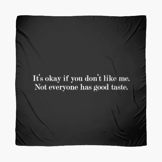 Snarky Not Everyone has Good Taste Scarves