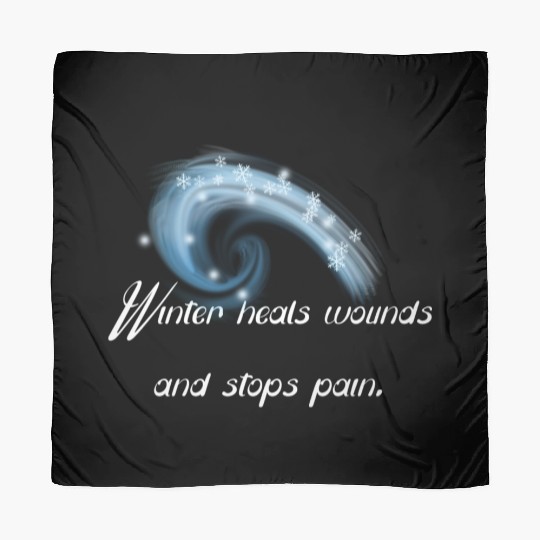 Winter heals wounds and stops pain. Scarves