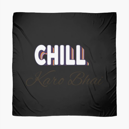 Chill karo bhai (urdu) ' Just chill my dear' Scarves