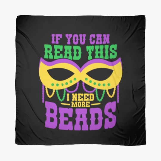 If You Can Read This I Need More Beads Mardi Gras Scarves
