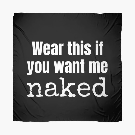 Wear this if you want me naked, funny valentine's Scarves