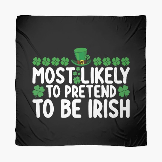 Most Likely To Pretend To Be Irish St Patricks Day Scarves