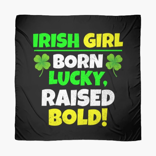 Born Lucky, Raised Bold Irish Girl St Patricks day Scarves
