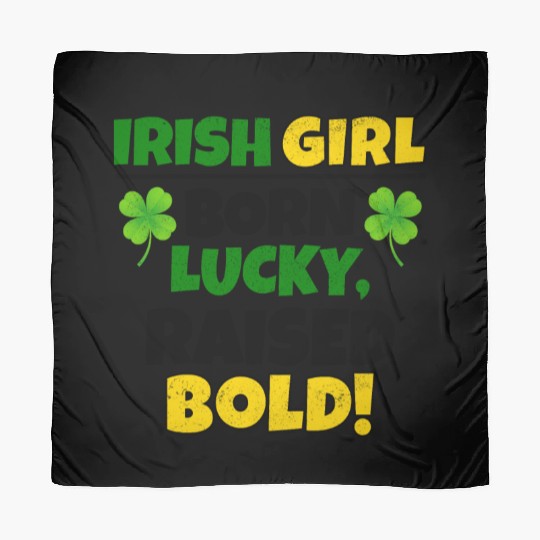 Born Lucky, Raised Bold Irish Girl St Patricks day Scarves