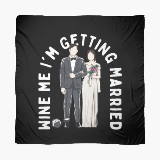 Wine Me Im Getting Married Engagement Wedding Enga Scarves
