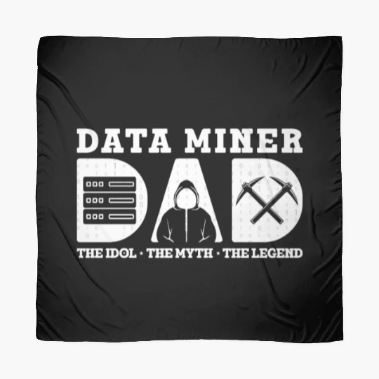 Data Miner Dad The Idol The Myth The Data Mining Scarves