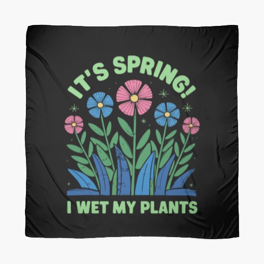 It's Spring I'm So Excited I Wet My Plants Scarves