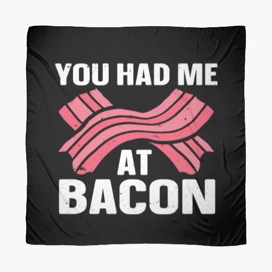 You Had Me At Bacon Scarves