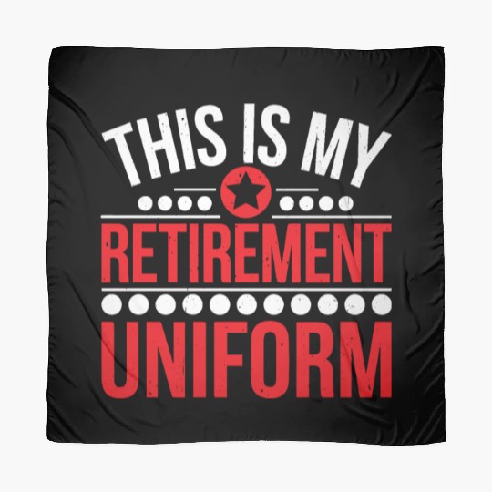 This Is My Retirement Uniform 6 Scarves